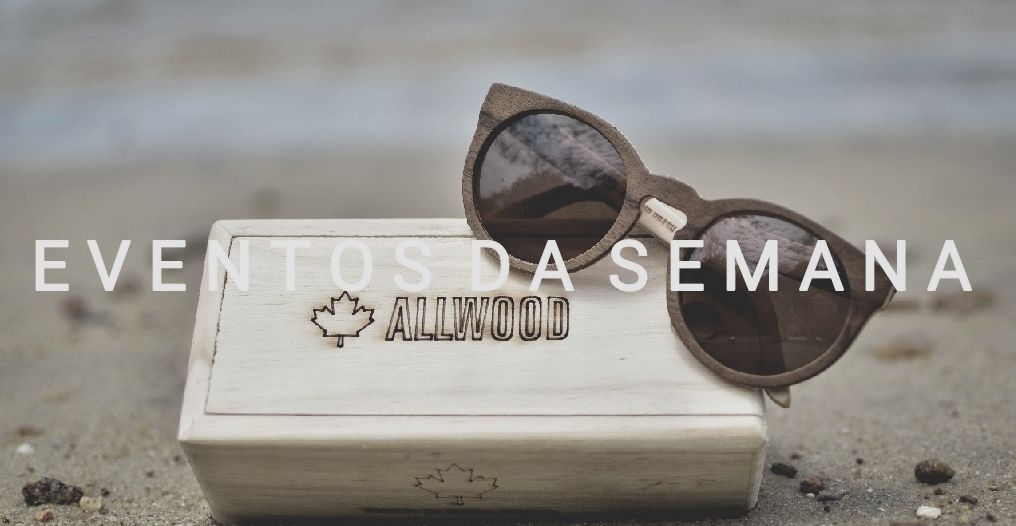 Eventos da Semana - Allwood Óculos de Madeira